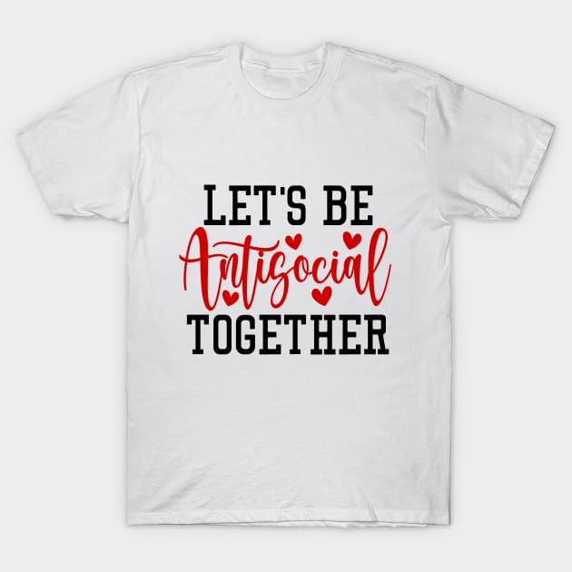 Let's Be Antisocial Together T-Shirt by CreativeDesignStore